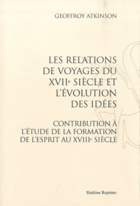 LES RELATIONS DE VOYAGES DU XVIIE SIECLE ET L'EVOLUTION DES IDEES. (1924) - ATKINSON (GEOFFROY)