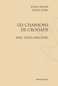LES CHANSONS DE CROISADE, AVEC LEURS MELODIES. (1909) - BEDIER (JOSEPH) AUBR