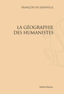 LA GEOGRAPHIE DES HUMANISTES (1940) - DAINVILLE (FRANCOIS