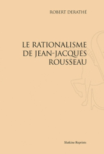 LE RATIONALISME DE JEAN-JACQUES ROUSSEAU (1948) - DERATHE (ROBERT)
