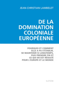 DE LA DOMINATION COLONIALE EUROPEENNE - LAMBELET JEAN-CHRIST
