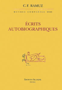 OEUVRES COMPLETES 18. ECRITS AUTOBIOGRAPHIQUES - RAMUZ CHARLES-FERDIN