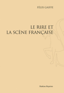 LE RIRE ET LA SCENE FRANCAISE. (1931) - GAIFFE (FELIX)
