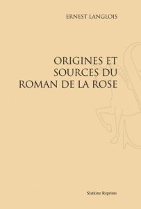 ORIGINES ET SOURCES DU ROMAN DE LA ROSE. (1891) - LANGLOIS ERNEST