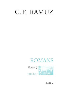 OEUVRES COMPLETES 21. ROMANS. T3. 1912-1913 - RAMUZ CHARLES-FERDIN
