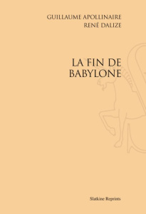 LA FIN DE BABYLONE. (1914). - APOLLINAIRE G DALIZE