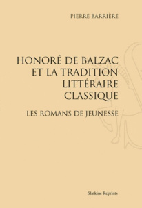 HONORE DE BALZAC ET LA TRADITION LITTERAIRE CLASSIQUE. LES ROMANS DE JEUNESSE. (1928) - BARRIERE PIERRE