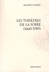 LES THEATRES DE LA FOIRE, 1660-1789. (1900). - ALBERT MAURICE
