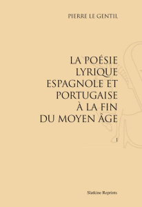 LA POESIE LYRIQUE ESPAGNOLE ET PORTUGAISE A LA FIN DU MOYEN AGE. (1949-1953) 2 VOL - LE GENTIL PIERRE