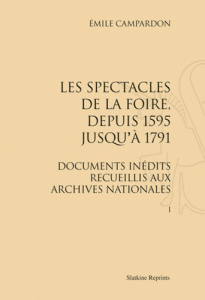 LES SPECTACLES DE LA FOIRE, DEPUIS 1595 JUSQU'A 1791. (1877) 2 VOL. - CAMPARDON EMILE