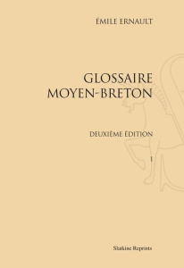 GLOSSAIRE MOYEN-BRETON. DEUXIEME EDITION (1895-1896). 2 VOL. - ERNAULT EMILE