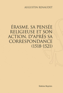 ERASME, SA PENSEE RELIGIEUSE ET SON ACTION, D'APRES SA CORRESPONDANCE (1518-1521) - RENAUDET AUGUSTIN