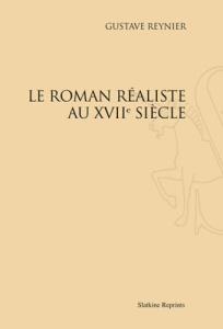 LE ROMAN REALISTE AU XVIIE SIECLE. (1914). - REYNIER GUSTAVE
