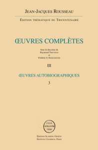 OEUVRES AUTOBIOGRAPHIES : ROUSSEAU JUGE DE JEAN-JACQUES ROUSSEAU - REVERIES DU PROMENEUR SOLITAIRE - ROUSSEAU JEAN-JACQUE