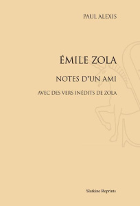 EMILE ZOLA. NOTES D'UN AMI. AVEC DES VERS INEDITS DE ZOLA. (1882) - ALEXIS PAUL