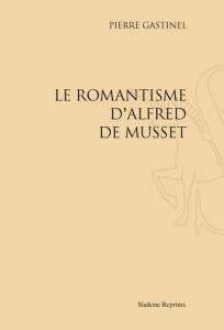 LE ROMANTISME D'ALFRED DE MUSSET. (1931) - GASTINEL PIERRE