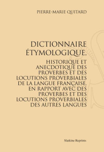 DICTIONNAIRE ETYMOLOGIQUE, HISTORIQUE ET ANECDOTIQUE DES PROVERBES ET DES LOCUTIONS PROVERBIALES DE - QUITARD PIERRE-MARIE