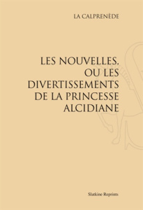 LES NOUVELLES, OU LES DIVERTISSEMENTS DE LA PRINCESSE ALCIDIANE. (1661) - LA CALPRENEDE