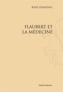 FLAUBERT ET LA MEDECINE. (1905) - DUMESNIL RENE