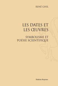 LES DATES ET LES OEUVRES. SYMBOLISME ET POESIE SCIENTIFIQUE. (1923) - GHIL RENE