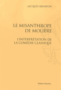 LE MISANTHROPE DE MOLIERE. L'INTERPRETATION DE LA COMEDIE CLASSIQUE. (1930) - ARNAVON JACQUES