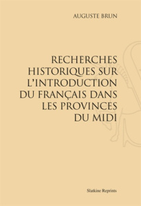 RECHERCHES HISTORIQUES SUR L'INTRODUCTION DU FRANCAIS DANS LES PROVINCES DU MIDI. (1923) - BRUN AUGUSTE