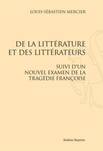 DE LA LITTERATURE ET DES LITTERATEURS. SUIVI D'UN NOUVEL EXAMEN DE LA TRAGEDIE FRANCOISE (1778) - MARTINO PIERRE