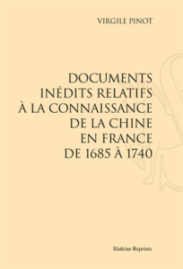 DOCUMENTS INEDITS RELATIFS A LA CONNAISSANCE DE LA CHINE EN FRANCE DE 1685 A 1740. (1932) - PINOT VIRGILE