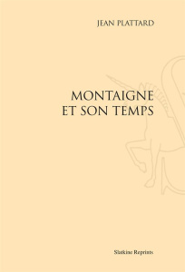 MONTAIGNE ET SON TEMPS. (1933) - PLATTARD JEAN