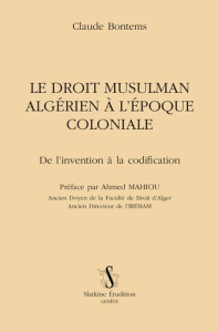 LE DROIT MUSULMAN ALGERIEN A L'EPOQUE COLONIALE - BONTEMS CLAUDE