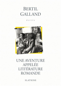 UNE AVENTURE APPELEE LITTERATURE ROMANDE - GALLAND BERTIL