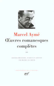 Oeuvres romanesques complètes. Tome 3 - Aymé Marcel
