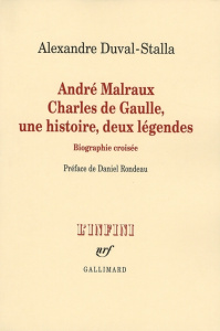 André Malraux, Charles de Gaulle, une histoire, deux légendes. Biographie croisée - Duval-Stalla Alexandre ; Rondeau Daniel