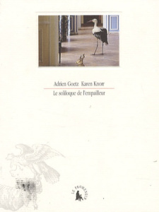 Le soliloque de l'empailleur - Goetz Adrien ; Knorr Karen