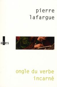 ONGLE DU VERBE INCARNE - LAFARGUE PIERRE