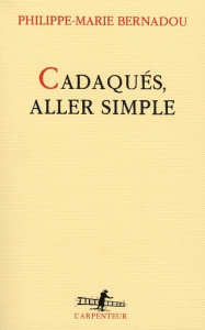 Cadaqués, aller simple - Bernadou Philippe-Marie