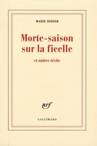 Morte-saison sur la ficelle. Et autres récits - Didier Marie
