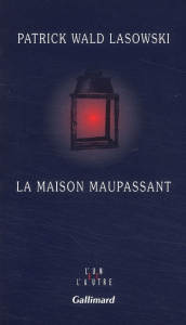 La maison Maupassant - Wald Lasowski Patrick