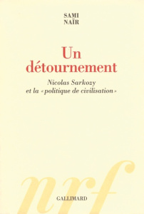 Un détournement. Nicolas Sarkozy et la "politique de civilisation" - Naïr Sami
