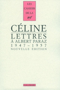 Lettres à Albert Paraz. 1947-1957 - Céline Louis-Ferdinand ; Louis Jean-Paul