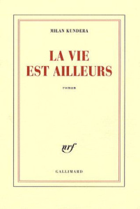 La vie est ailleurs - Kundera Milan