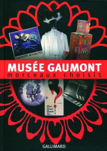 Musée Gaumont. Morceaux choisis - Faugeron Corine ; Seydoux Nicolas