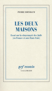 Les deux maisons. Essai sur la citoyenneté des Juifs (en France et aux Etats-Unis) - Birnbaum Pierre