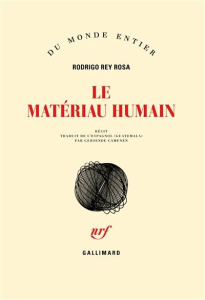 Le matériau humain - Rey Rosa Rodrigo ; Camenen Gersende
