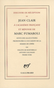 Discours de réception de Jean Clair à l'Académie française et réponse de Marc Fumaroli. Suivis des a - Clair Jean ; Fumaroli Marc ; Montebello Philippe d