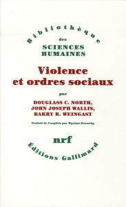 Violence et ordres sociaux. Un cadre conceptuel pour interpréter l'histoire de l'humanité - North Douglass-C ; Wallis John Joseph ; Weingast B