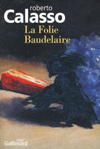 La folie Baudelaire - Calasso Roberto ; Manganaro Jean-Paul