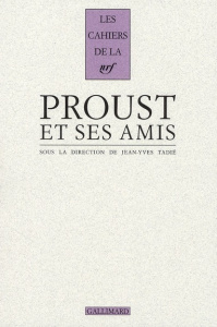 Proust et ses amis - Tadié Jean-Yves
