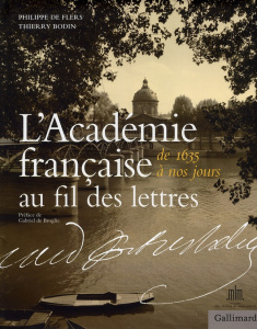 L'Académie française au fil des lettres. De 1635 à nos jours - Flers Philippe de ; Bodin Thierry ; Broglie Gabrie