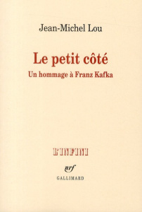 Le petit côté. Un hommage à Franz Kafka - Lou Jean-Michel